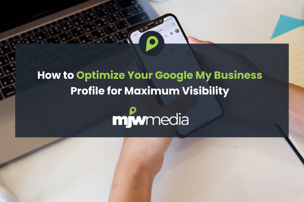 How to optimize your google my business profile for maximum visibility