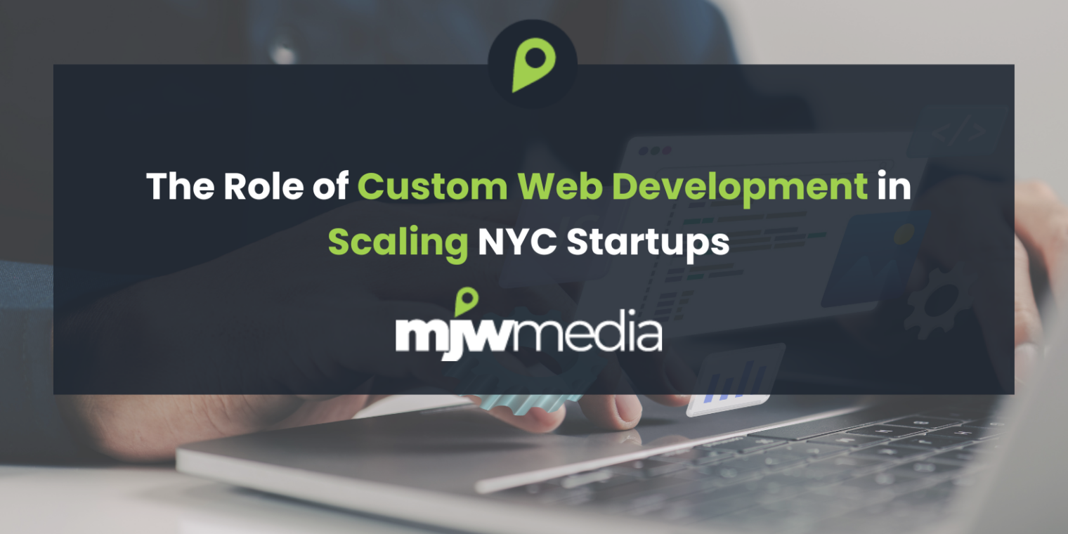 The role of custom web development in scaling nyc startups